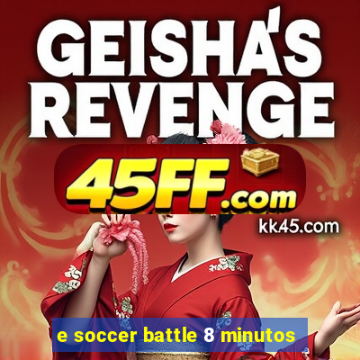 e soccer battle 8 minutos